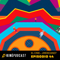 Kinépodcast 44 - El Cine... ¿Mexicano?
