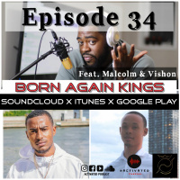 Born Again Kings Feat Malcolm  Vishon | Episode 34
