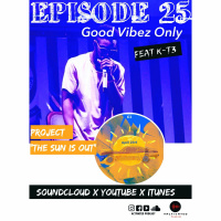 Good Vibez Only Feat K-T3 |Episode 25