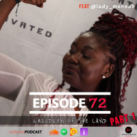 Children of the land feat Ladymensah - Part 1 | Episode 72