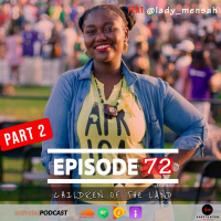 Children of the land feat Ladymensah - Part 2 | Episode 72