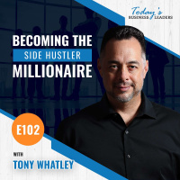 Becoming the Side Hustler Millionaire with Tony Whatley - (Episode 102)