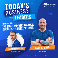 The Right Mindset Makes a Successful Entrepreneur With Jacob Blanchard (Episode 122)