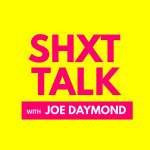 Shxt Talk With Joe Daymond