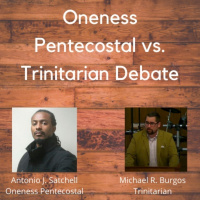 Oneness Pentecostal vs. Trintarian Debate (Satchell vs. Burgos)