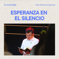 Esperanza en el Silencio - Ps. Ismael Mejía