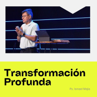 Transformación profunda - Ps. Ismael Mejía