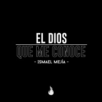 El Dios que me conoce - Ismael Mejía