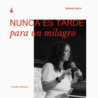 Nunca es tarde para un milagro - Yadira Ortega