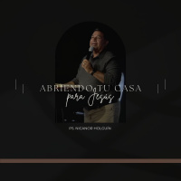 Abriendo tu casa para Jesús - Nicanor Holguín