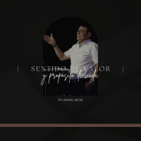 Sentido de valor y propósito de vida | Ps. Ismael Mejía