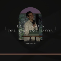 La parábola del hermano mayor | Marco Mejia