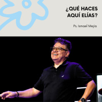 ¿Qué haces aquí Elías? - Ps. Ismael Mejía