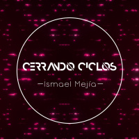 Cerrando Ciclos - Ismael Mejía - 30 Diciembre 2018