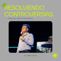 Resolviendo controversias - Ps. Ismael Mejía