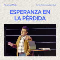 Esperanza en la Pérdida - Ps. Ismael Mejía