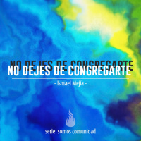 No dejes de congregarte - Ismael Mejía