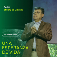 Una esperanza de vida - Ps. Ismael mejía