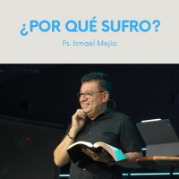 ¿Por Qué Sufro? - Ps. Ismael Mejía