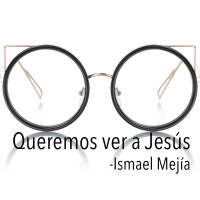Queremos ver a Jesús - Ismael Mejía - 09 Abril 2017