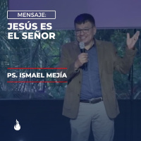 Jesús es el Señor - Ps. Ismael Mejía
