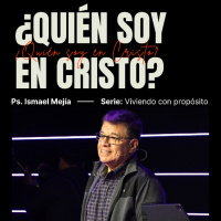 ¿Quién soy en Cristo? - Ps. Ismael Mejía