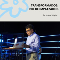 Transformados, No reemplazados - Ps. Ismael Mejía