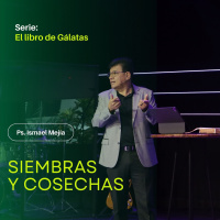 Sembramos y cosechamos - Ps. Ismael Mejía
