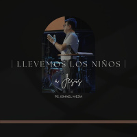 Llevemos los niños a Jesús | Ps. Ismael Mejía