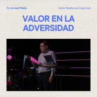 Valor en la Adversidad - Ps. Ismael Mejía