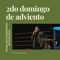 Tiempo del cumplimiento de la promesa: 2do Domingo de Adviento - Ps. Ismael Mejía