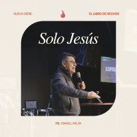Solo Jesús - Ps. Ismael Mejía