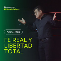 Ps Ismael Mejía - Fe real y libertad total