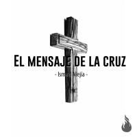 El mensaje de la cruz - Ismael Mejía