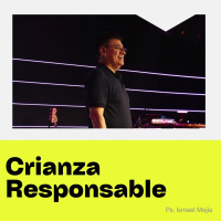 Crianza Responsable - Ps. Ismael Mejía