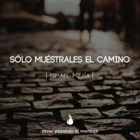 Sólo muéstrales el camino - Ismael Mejía