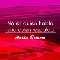 No es quien habla sino quien respalda - Aarón Romero - 21 Octubre 2018