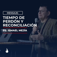 Tiempo de perdón y reconciliación - Ps. Ismael Mejía