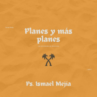 Planes y más planes | Ps. Ismael Mejía