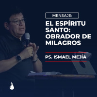 El Espíritu Santo: Obrador de milagros - Ps. Ismael Mejía