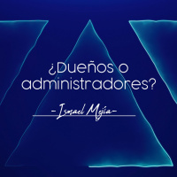 ¿Dueños o administradores? - Ismael Mejía - 26 Agosto del 2018