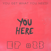 EP #23 - You get what you need!
