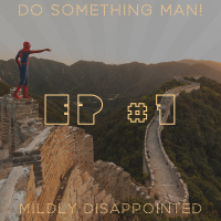 EP #7 - Do Something Man!