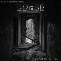 EP #48 - Lean into Fear