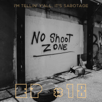 EP #18 - Im Tellin Yall Its Sabotage