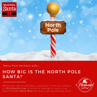 Santa, how big is the North Pole? (Jenny from Vermont)