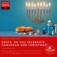 Santa, do you celebrate Hanukkah? (Tamara from Fresno)