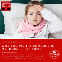 Santa, will you visit if someone in my house feels sick? (Luca from Tulsa)