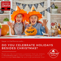 Do you celebrate other holidays besides Christmas? (Sayer in California)