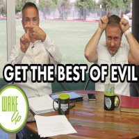 WakeUp 09-05-2018 - GET THE BEST OF EVIL